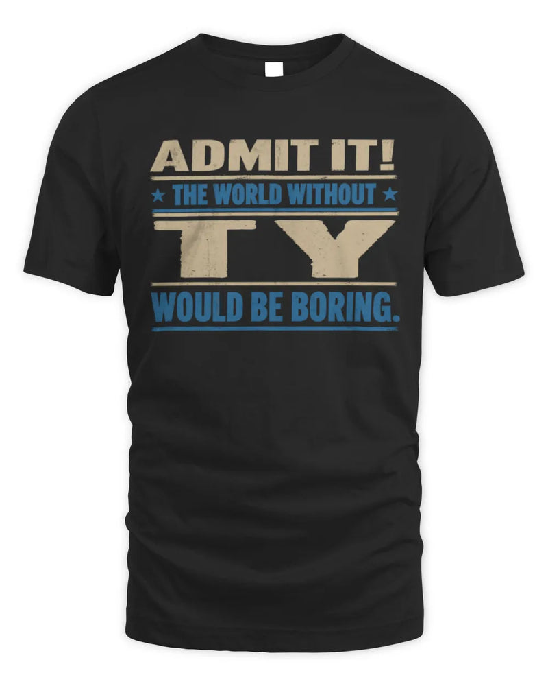 TY TP68-K2-968 – Personalized Funny Quote Apparel “The World Without NAME Would Be Boring” - Unisex Standard T-Shirt - Black