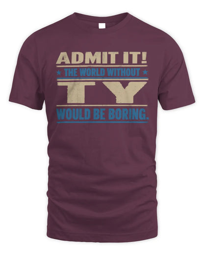 TY TP68-K2-968 – Personalized Funny Quote Apparel “The World Without NAME Would Be Boring” - Unisex Standard T-Shirt - Maroon