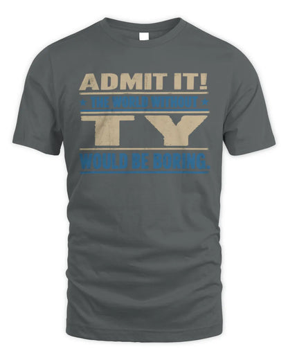 TY TP68-K2-968 – Personalized Funny Quote Apparel “The World Without NAME Would Be Boring” - Unisex Standard T-Shirt - Charcoal