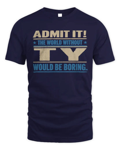 TY TP68-K2-968 – Personalized Funny Quote Apparel “The World Without NAME Would Be Boring” - Unisex Standard T-Shirt - Navy