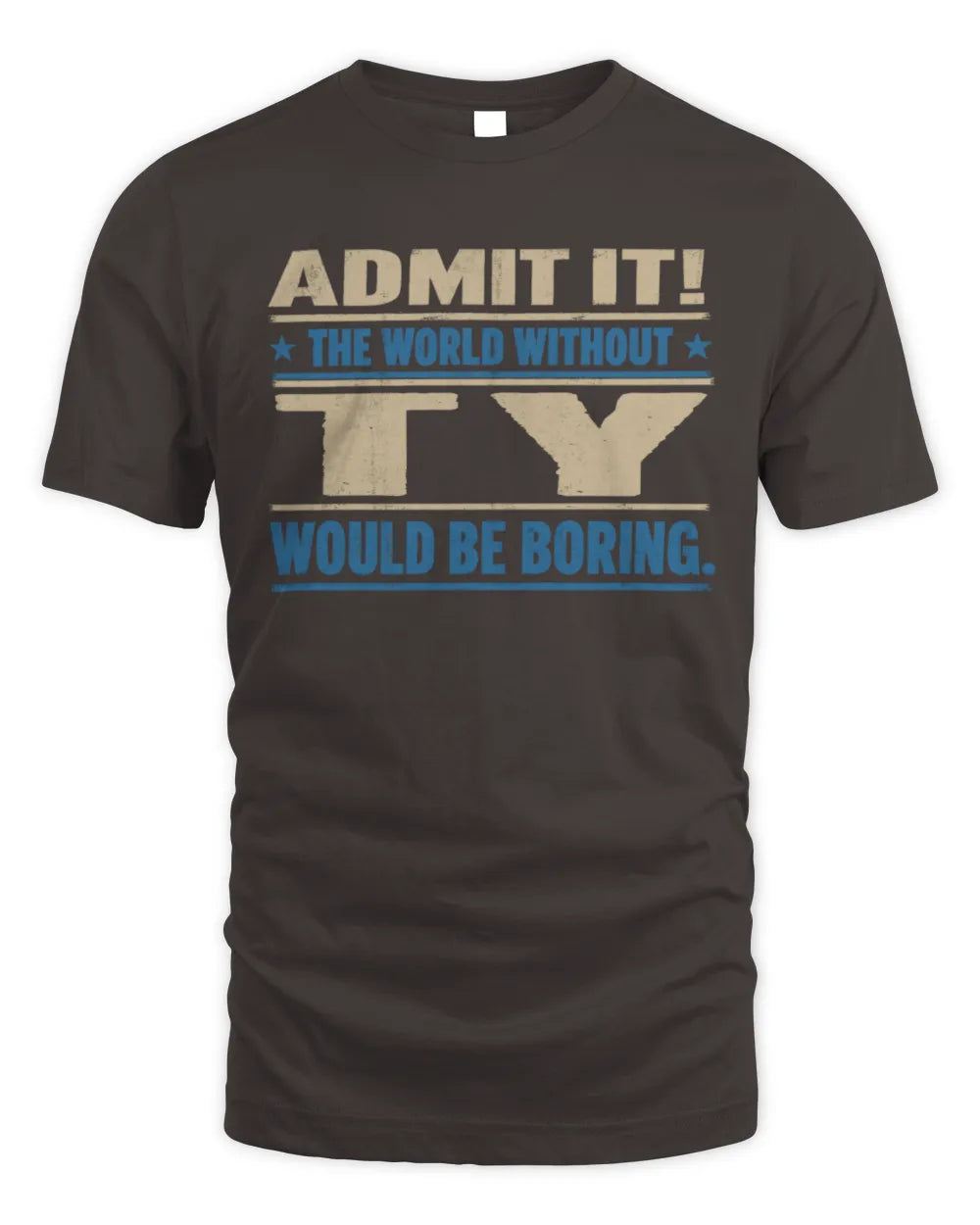 TY TP68-K2-968 – Personalized Funny Quote Apparel “The World Without NAME Would Be Boring” - Unisex Standard T-Shirt - Dark Chocolate
