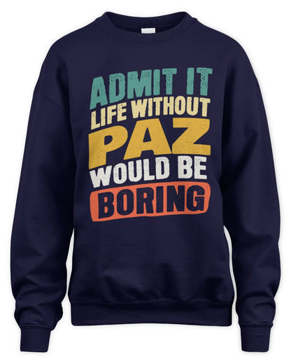 PAZ TP88-K4-229
Personalized Funny Quote Apparel “Life Without NAME Would Be Boring” - Unisex Sweatshirt - Navy