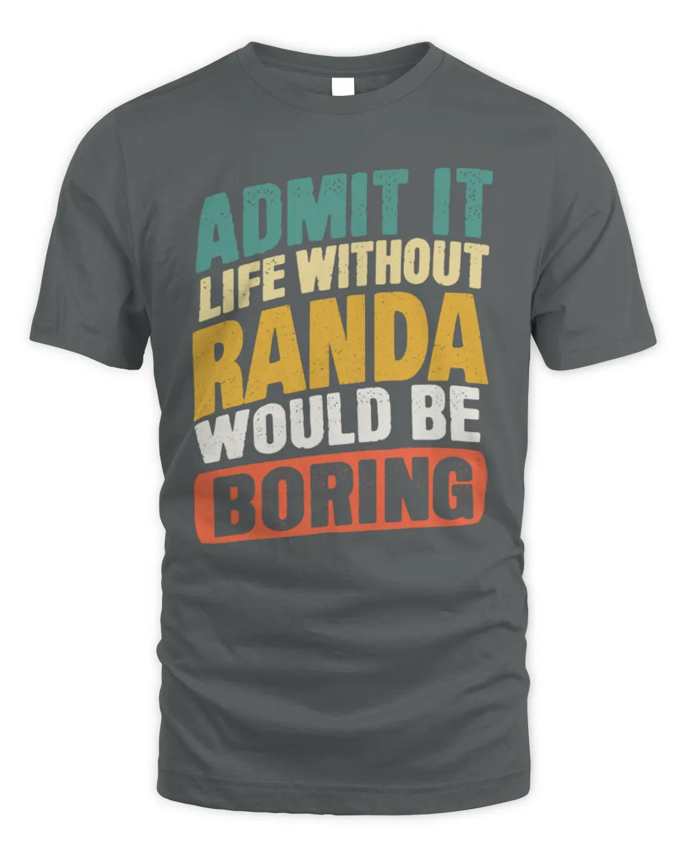 RANDA TP88-K4-229
Personalized Funny Quote Apparel “Life Without NAME Would Be Boring” - Unisex Standard T-Shirt - Charcoal