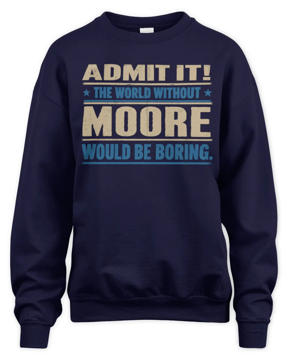 MOORE TP68-K2-968 – Personalized Funny Quote Apparel “The World Without NAME Would Be Boring” - Unisex Sweatshirt - Navy