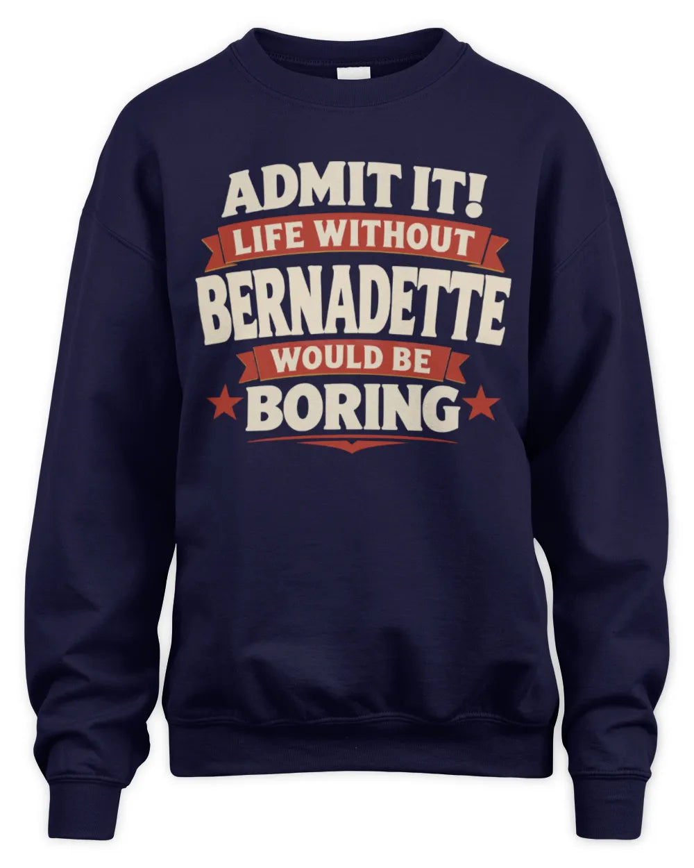 BERNADETTE P4 KT003 Personalized Funny Quote Apparel “Life Without NAME Would Be Boring” - Unisex Sweatshirt - Navy