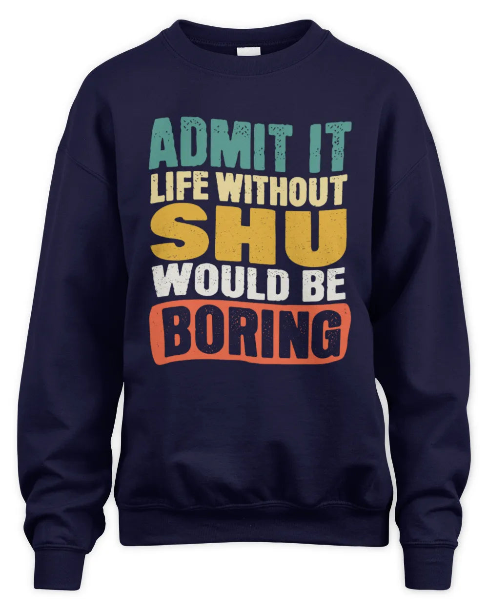 SHU TP86-K3-229 Personalized Funny Quote Apparel “Life Without NAME Would Be Boring” - Unisex Sweatshirt - Navy