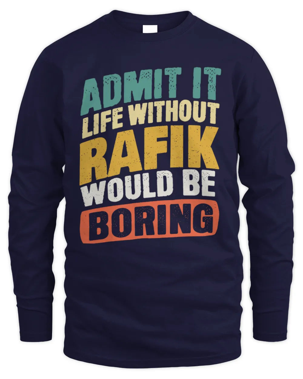 RAFIK TP88-K4-229
Personalized Funny Quote Apparel “Life Without NAME Would Be Boring” - Men's Long Sleeved T-Shirt - Navy