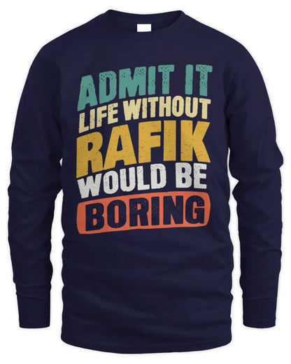 RAFIK TP88-K4-229
Personalized Funny Quote Apparel “Life Without NAME Would Be Boring” - Men's Long Sleeved T-Shirt - Navy