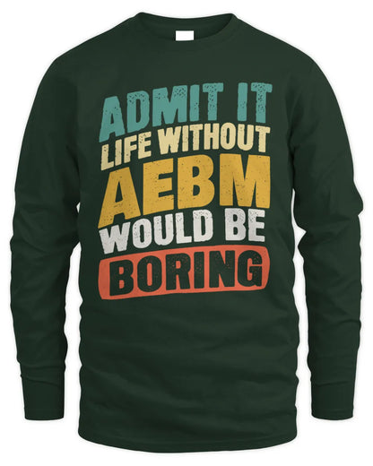 AEBM TP88-K4-229
Personalized Funny Quote Apparel “Life Without NAME Would Be Boring” - Men's Long Sleeved T-Shirt - Forest Green