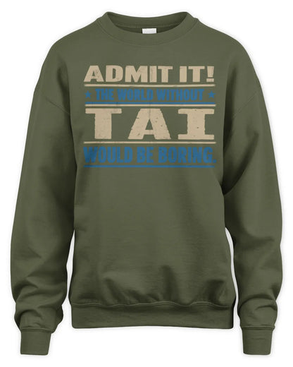 TAI TP68-K2-968 – Personalized Funny Quote Apparel “The World Without NAME Would Be Boring” - Unisex Sweatshirt - Military Green
