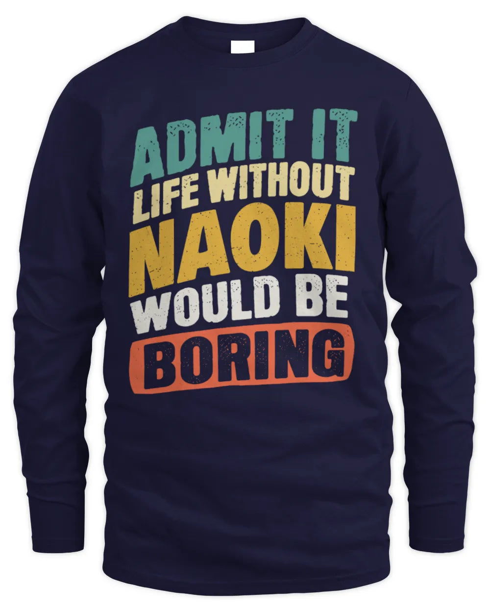 NAOKI TP88-K4-229
Personalized Funny Quote Apparel “Life Without NAME Would Be Boring” - Men's Long Sleeved T-Shirt - Navy