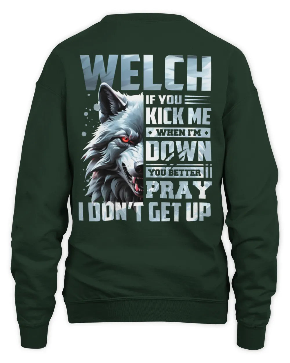 WELCH AP62-K4-666 - Personalized Fierce Wolf Quote Apparel “If You Kick Me When I’m Down, You Better Pray I Don’t Get Up” - Unisex Sweatshirt - Forest Green