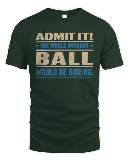 BALL TP68-K2-968 – Personalized Funny Quote Apparel “The World Without NAME Would Be Boring” - Unisex Standard T-Shirt - Forest Green