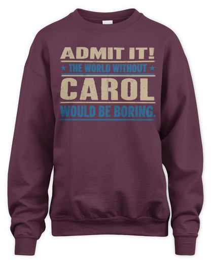 CAROL TP68-K2-968 – Personalized Funny Quote Apparel “The World Without NAME Would Be Boring” - Unisex Sweatshirt - Maroon