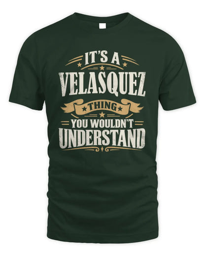 VELASQUEZ P08 TH51 - Personalized “It’s a/an [NAME] Thing – You Wouldn’t Understand” Shirt - Unisex Standard T-Shirt - Forest Green