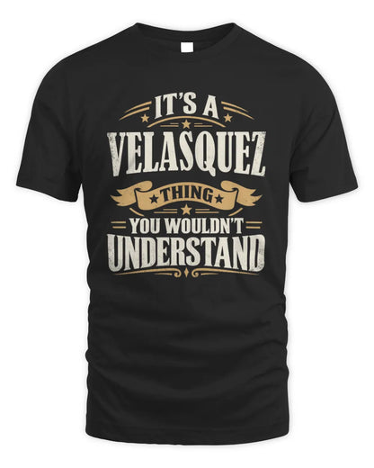 VELASQUEZ P08 TH51 - Personalized “It’s a/an [NAME] Thing – You Wouldn’t Understand” Shirt - Unisex Standard T-Shirt - Black
