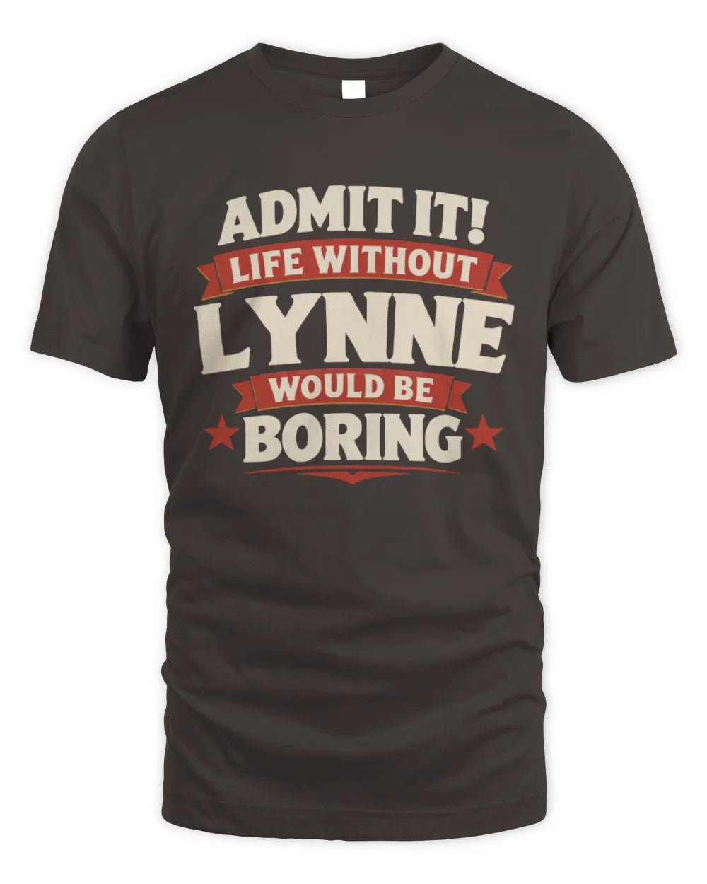 LYNNE P4 KT003 Personalized Funny Quote Apparel “Life Without NAME Would Be Boring” - Unisex Standard T-Shirt - Dark Chocolate