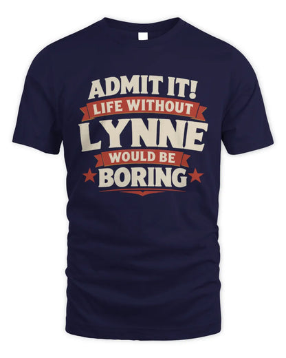 LYNNE P4 KT003 Personalized Funny Quote Apparel “Life Without NAME Would Be Boring” - Unisex Standard T-Shirt - Navy