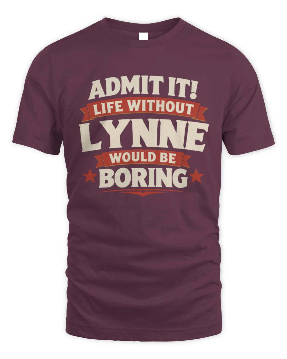 LYNNE P4 KT003 Personalized Funny Quote Apparel “Life Without NAME Would Be Boring” - Unisex Standard T-Shirt - Maroon