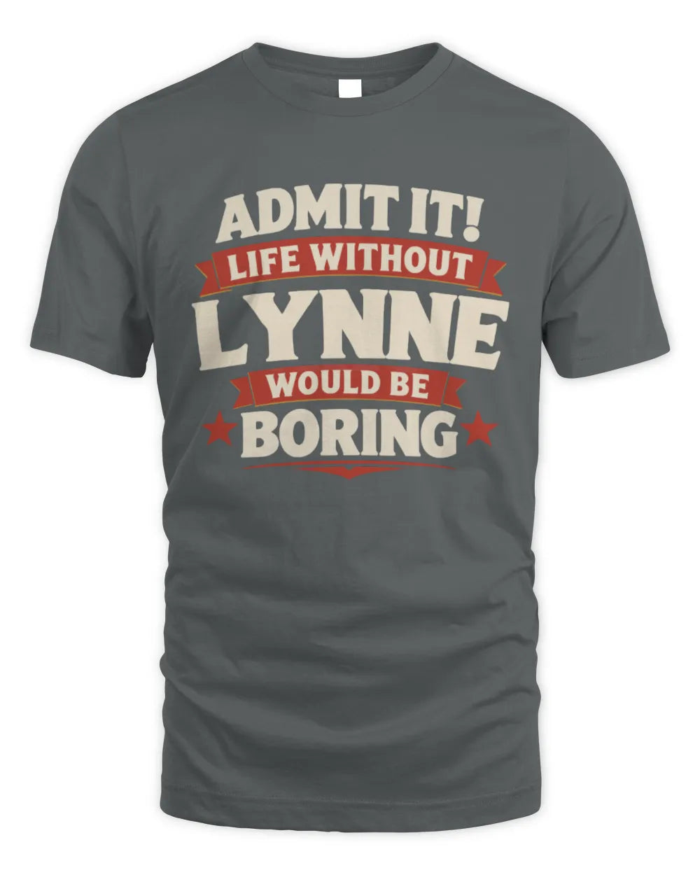 LYNNE P4 KT003 Personalized Funny Quote Apparel “Life Without NAME Would Be Boring” - Unisex Standard T-Shirt - Charcoal
