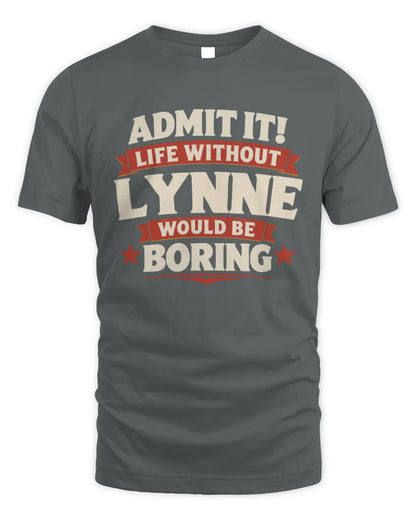 LYNNE P4 KT003 Personalized Funny Quote Apparel “Life Without NAME Would Be Boring” - Unisex Standard T-Shirt - Charcoal