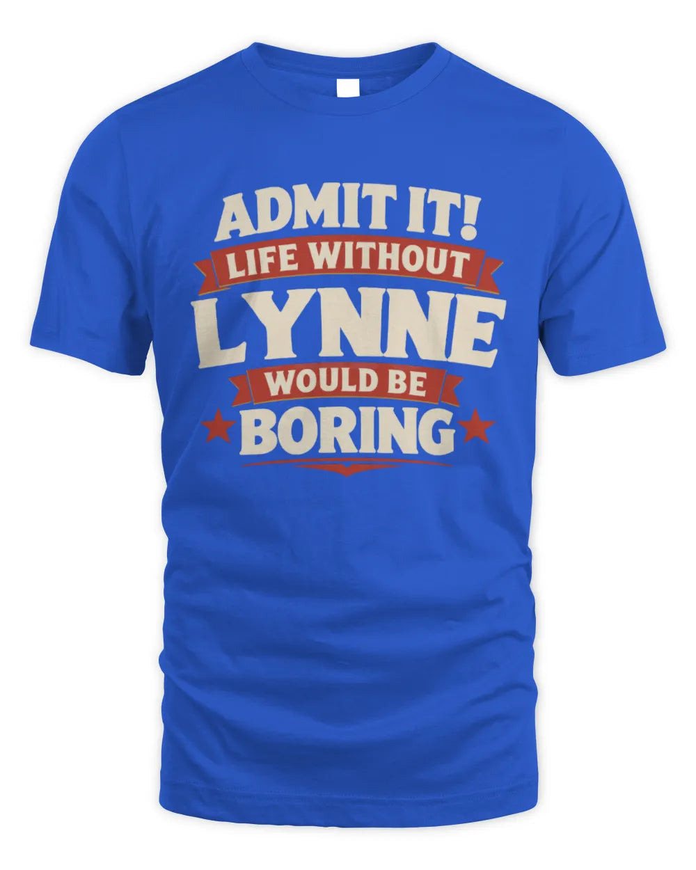 LYNNE P4 KT003 Personalized Funny Quote Apparel “Life Without NAME Would Be Boring” - Unisex Standard T-Shirt - Royal