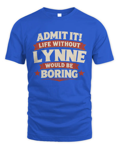 LYNNE P4 KT003 Personalized Funny Quote Apparel “Life Without NAME Would Be Boring” - Unisex Standard T-Shirt - Royal