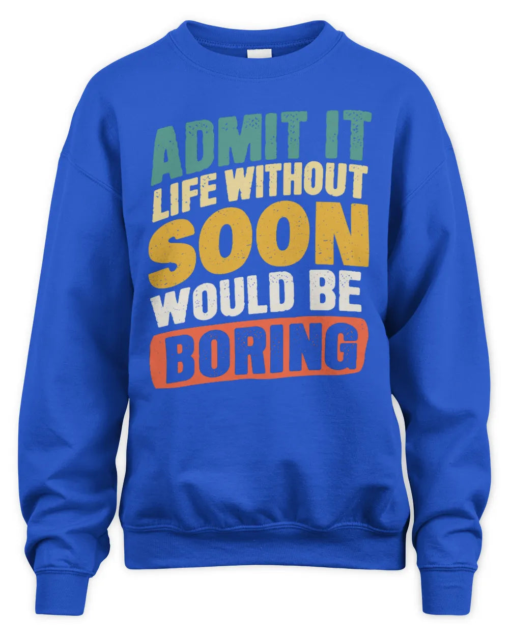 SOON TP88-K4-229
Personalized Funny Quote Apparel “Life Without NAME Would Be Boring” - Unisex Sweatshirt - Royal