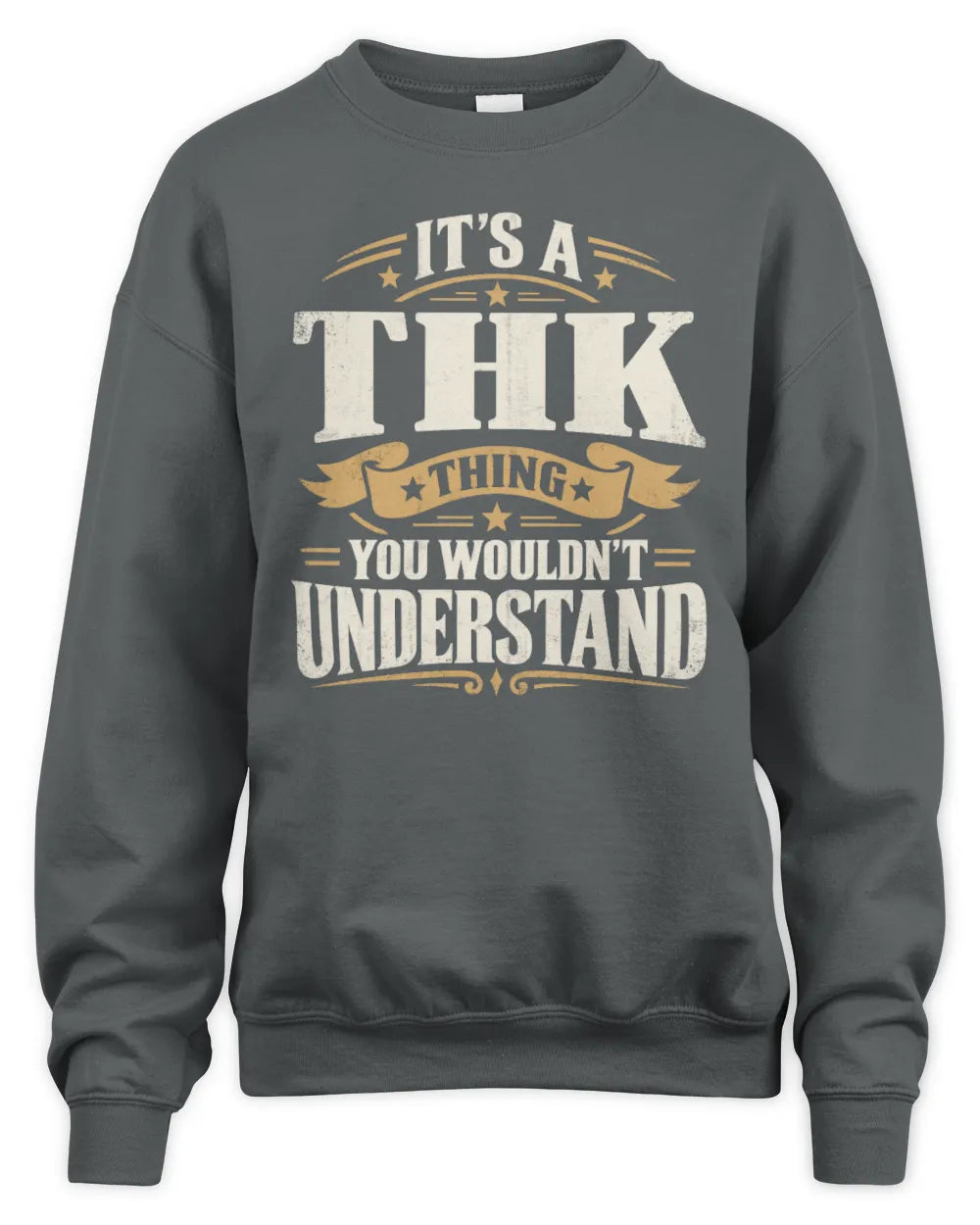 THK P08 TH51 - Personalized “It’s a/an [NAME] Thing – You Wouldn’t Understand” Shirt - Unisex Sweatshirt - Charcoal