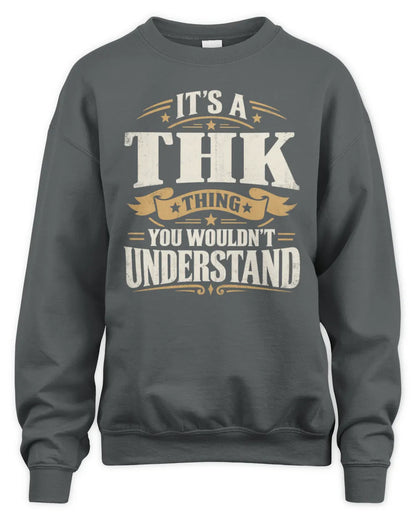 THK P08 TH51 - Personalized “It’s a/an [NAME] Thing – You Wouldn’t Understand” Shirt - Unisex Sweatshirt - Charcoal