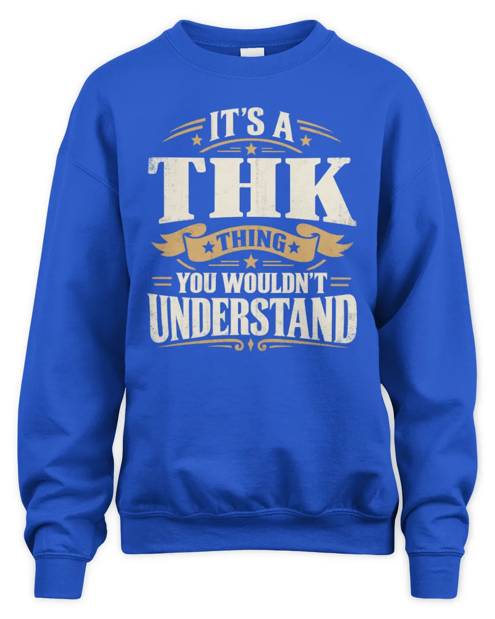 THK P08 TH51 - Personalized “It’s a/an [NAME] Thing – You Wouldn’t Understand” Shirt - Unisex Sweatshirt - Royal