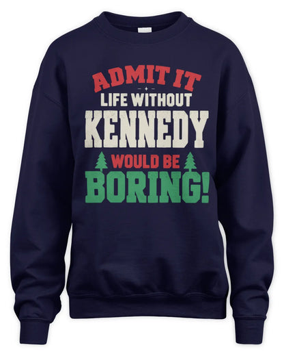 KENNEDY P5 TH08 Christmas T-Shirt – “Life Without NAME Would Be Boring” - Unisex Sweatshirt - Navy