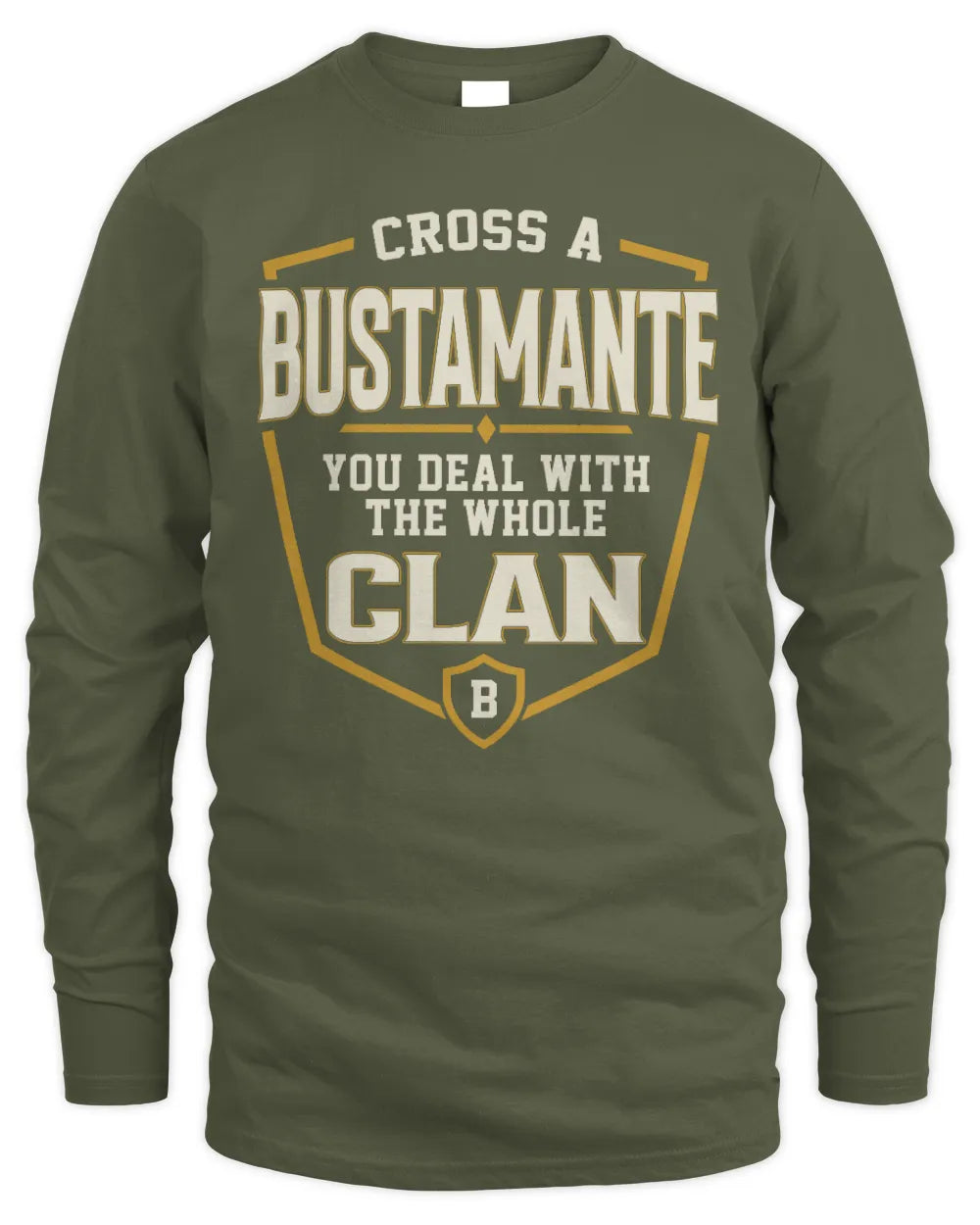 BUSTAMANTE NT1-K008 Cross A/An NAME, You Deal With the Whole Clan | Personalized Vintage T-Shirt - Men's Long Sleeved T-Shirt - Military Green