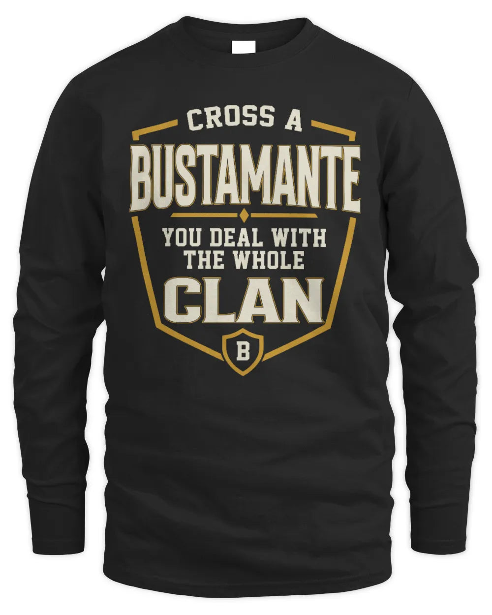 BUSTAMANTE NT1-K008 Cross A/An NAME, You Deal With the Whole Clan | Personalized Vintage T-Shirt - Men's Long Sleeved T-Shirt - Black