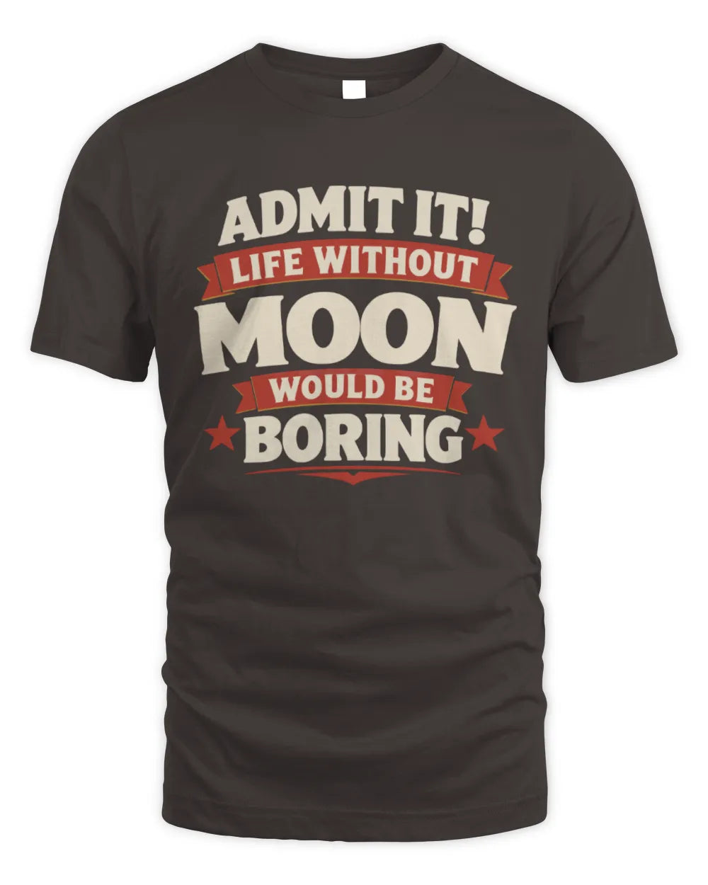 MOON P4 KT003 Personalized Funny Quote Apparel “Life Without NAME Would Be Boring” - Unisex Standard T-Shirt - Dark Chocolate
