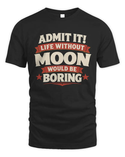 MOON P4 KT003 Personalized Funny Quote Apparel “Life Without NAME Would Be Boring” - Unisex Standard T-Shirt - Black