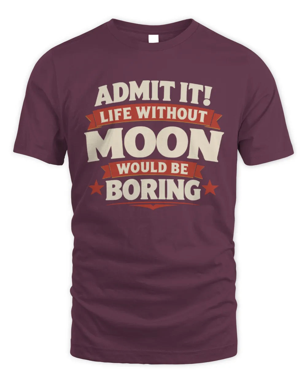 MOON P4 KT003 Personalized Funny Quote Apparel “Life Without NAME Would Be Boring” - Unisex Standard T-Shirt - Maroon