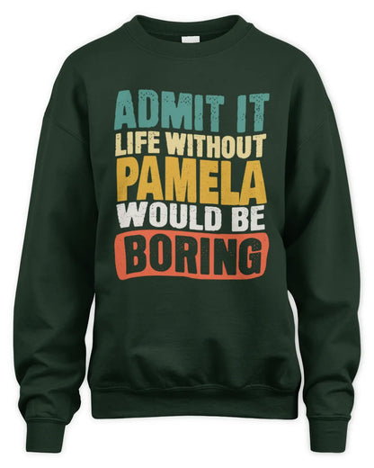 PAMELA TP86-K3-229 Personalized Funny Quote Apparel “Life Without NAME Would Be Boring” - Unisex Sweatshirt - Forest Green