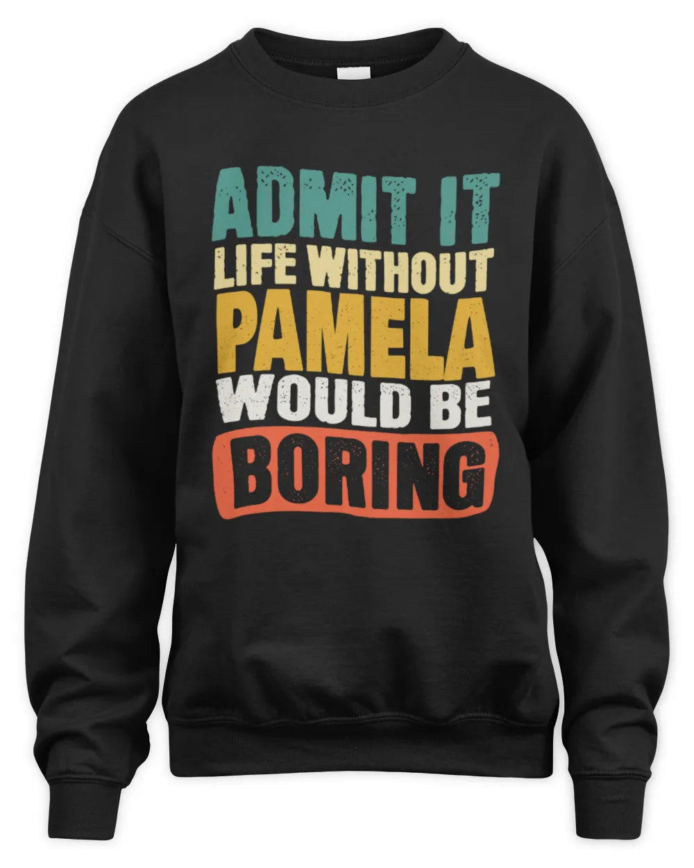 PAMELA TP86-K3-229 Personalized Funny Quote Apparel “Life Without NAME Would Be Boring” - Unisex Sweatshirt - Black