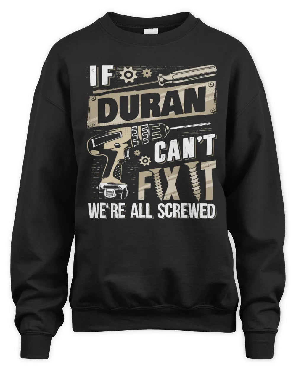 DURAN TX03 P02 - Personalized Handyman Mechanic Shirt “If NAME Can’t Fix It, We’re All Screwed” - Unisex Sweatshirt - Black