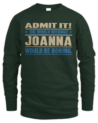 JOANNA TP68-K2-968 – Personalized Funny Quote Apparel “The World Without NAME Would Be Boring” - Men's Long Sleeved T-Shirt - Forest Green