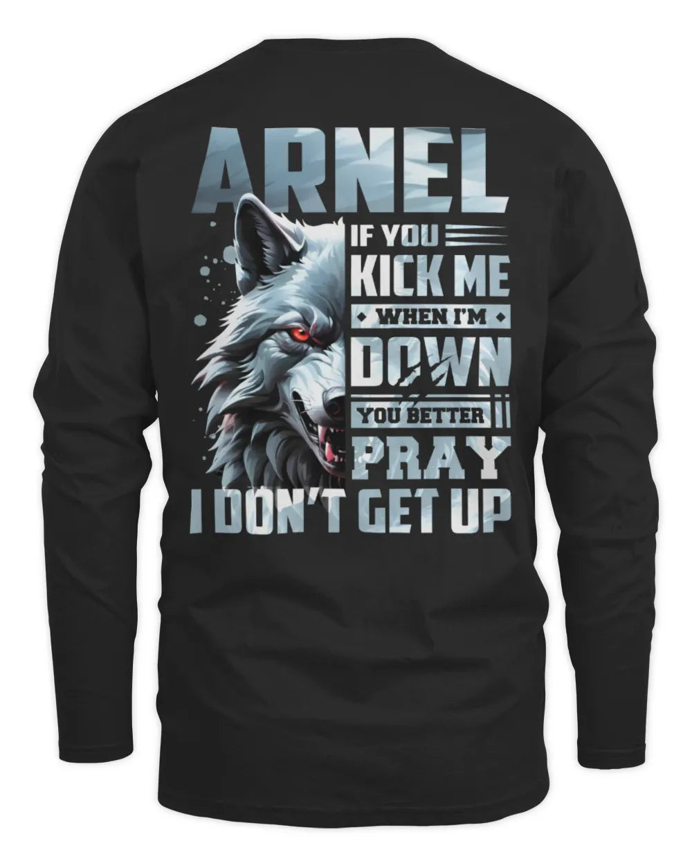 ARNEL AP62-K4-666 - Personalized Fierce Wolf Quote Apparel “If You Kick Me When I’m Down, You Better Pray I Don’t Get Up” - Men's Long Sleeved T-Shirt - Black