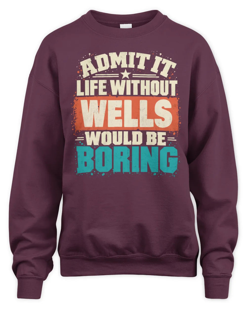 WELLS P02-TH11-226 Personalized Admit It Life Without [Name] Would Be Boring T-Shirt - Custom Name Funny Gift - Unisex Sweatshirt - Maroon