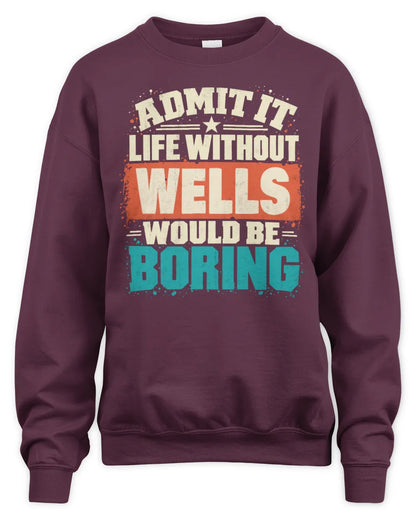 WELLS P02-TH11-226 Personalized Admit It Life Without [Name] Would Be Boring T-Shirt - Custom Name Funny Gift - Unisex Sweatshirt - Maroon