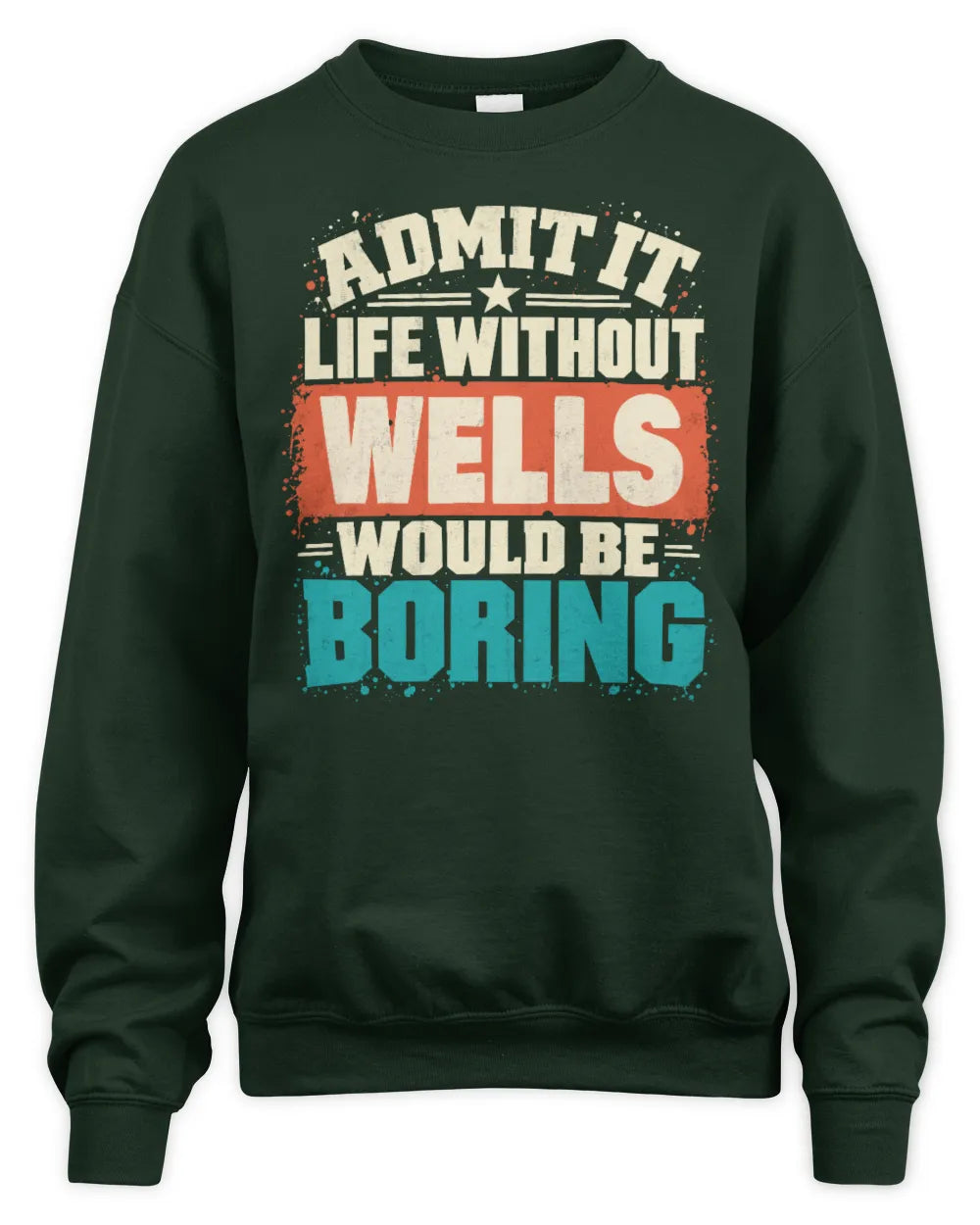 WELLS P02-TH11-226 Personalized Admit It Life Without [Name] Would Be Boring T-Shirt - Custom Name Funny Gift - Unisex Sweatshirt - Forest Green