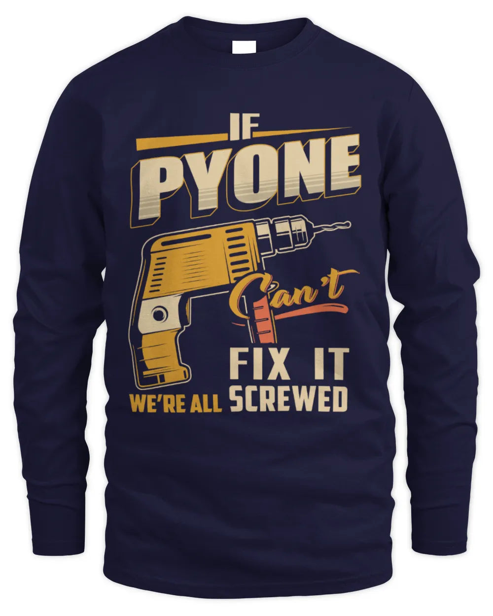 PYONE TP22-K4-228 - Personalized Handyman T-Shirt “If AARON Can’t Fix It, We’re All Screwed” - Men's Long Sleeved T-Shirt - Navy