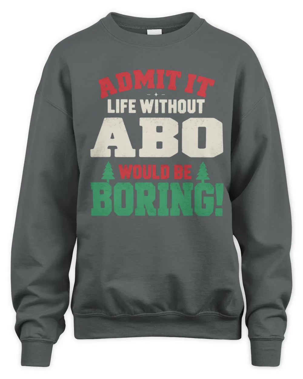 ABO P5 TH08 Christmas T-Shirt – “Life Without NAME Would Be Boring” - Unisex Sweatshirt - Charcoal