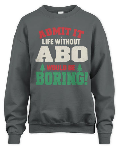 ABO P5 TH08 Christmas T-Shirt – “Life Without NAME Would Be Boring” - Unisex Sweatshirt - Charcoal