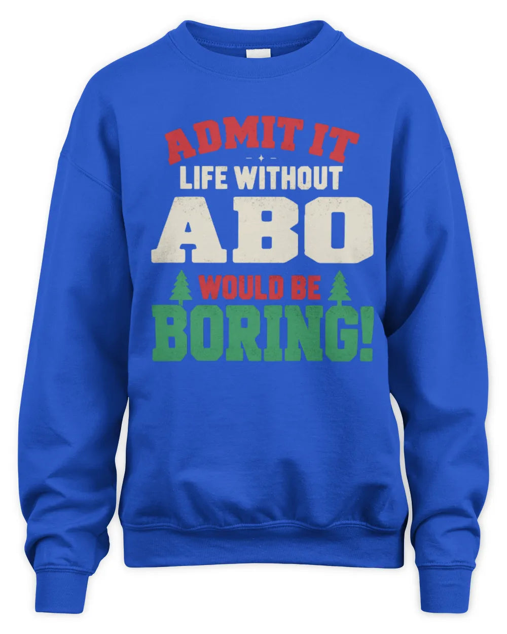 ABO P5 TH08 Christmas T-Shirt – “Life Without NAME Would Be Boring” - Unisex Sweatshirt - Royal
