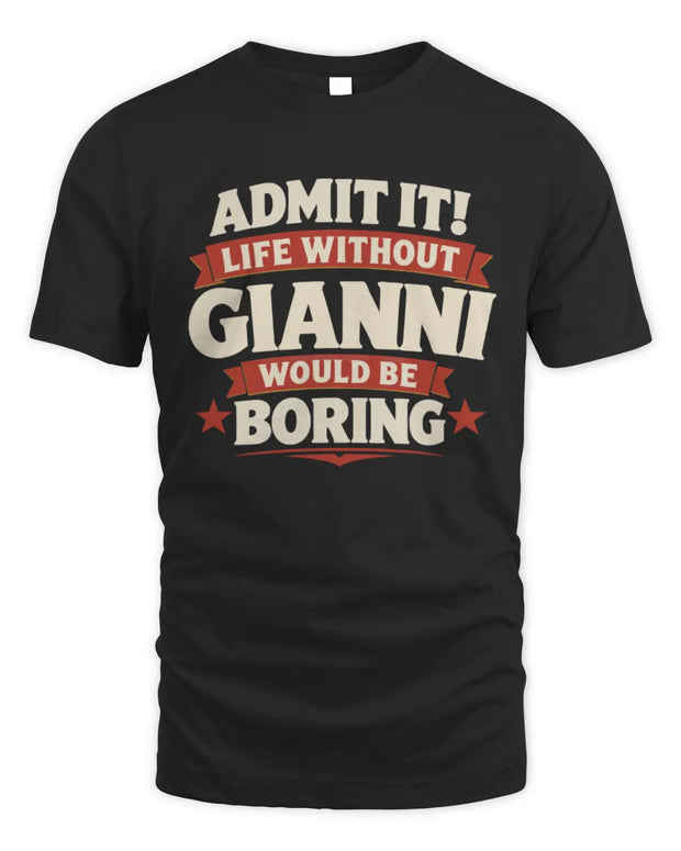 GIANNI P4 KT003 Personalized Funny Quote Apparel “Life Without NAME Would Be Boring”